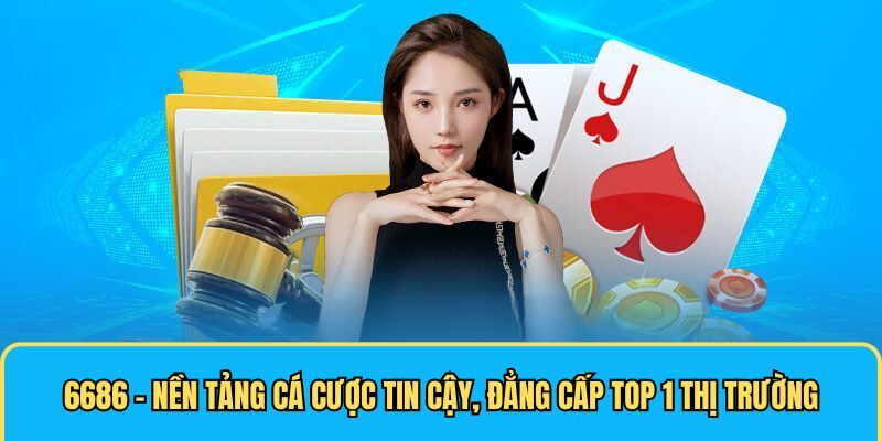 6686 nhà cái đáng tin cậy với sảnh game phong phú và ưu đãi 
